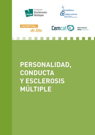 1
Talking About
Communication
in Multiple
Sclerosis
RIMS publications 32007
Personalidad,
conducta
Y esclerosis
múltiple
Con la colaboración de:
 
