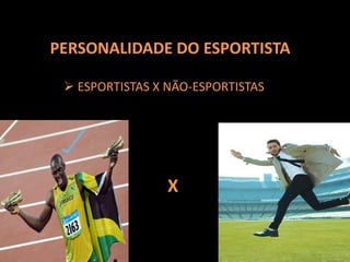 PERSONALIDADE DO ESPORTISTA ESPORTISTAS X NÃO-ESPORTISTASX