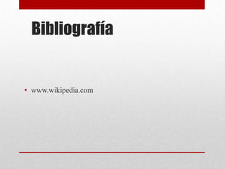 Bibliografía
• www.wikipedia.com
 