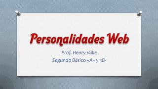 Prof. Henry Valle
Segundo Básico «A» y «B·
 