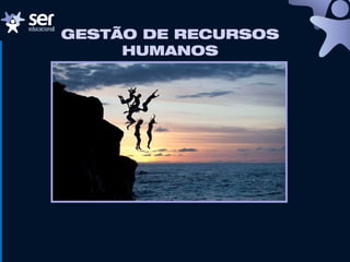 GESTÃO DE RECURSOS
HUMANOS
 