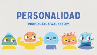 PERSONALIDAD
PROF. SUSANA WANDERLEY
 
