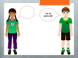 I’m 12
years old.
 
