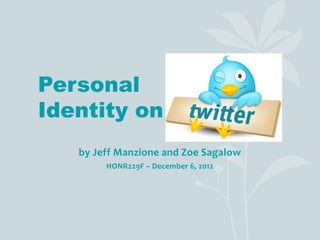 Personal
Identity on
   by Jeff Manzione and Zoe Sagalow
        HONR229F – December 6, 2012
 