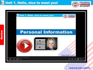 Unit 1. Hello, nice to meet you!
www.ula.edu.co/bello
A1
Review
 