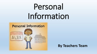 Personal
Information
By Teachers Team
 