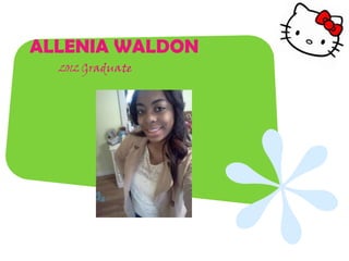 ALLENIA WALDON
  2012 Graduate
 