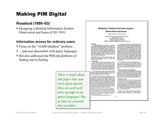 Making PIM Digital
Rosebud (1990–93)
  Designing a Desktop Information System:
   Observation and Issues (CHI 1991)

Info...
