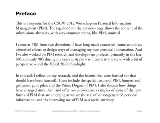 Preface
is is a keynote for the CSCW 2012 Workshop on Personal Information
Management (PIM). e tag cloud on the previous...