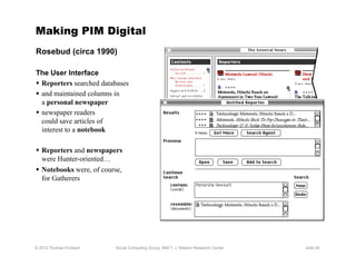 Making PIM Digital
Rosebud (circa 1990)

The User Interface
  Reporters searched databases
  and maintained columns in
 ...