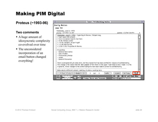 Making PIM Digital
Proteus (~1993-96)

Two comments
  A huge amount of
   idiosyncratic complexity
   co-evolved over tim...