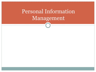Personal Information
    Management
 