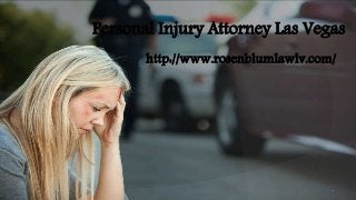 Personal Injury Attorney Las Vegas
http://www.rosenblumlawlv.com/
 