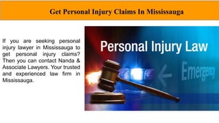 If you are seeking personal
injury lawyer in Mississauga to
get personal injury claims?
Then you can contact Nanda &
Associate Lawyers. Your trusted
and experienced law firm in
Mississauga.
Get Personal Injury Claims In Mississauga
 