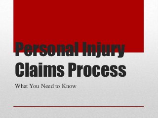 Personal Injury
Claims Process
What You Need to Know
 