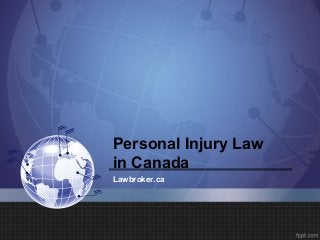 Personal Injury Law
in Canada
Lawbroker.ca
 