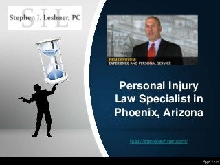 Personal Injury
Law Specialist in
Phoenix, Arizona
http://steveleshner.com/
 