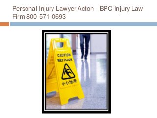 Personal Injury Lawyer Acton - BPC Injury Law
Firm 800-571-0693
 