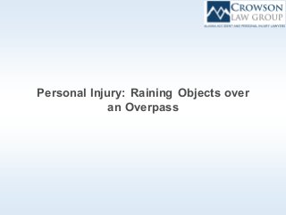 Personal Injury: Raining Objects over
an Overpass
 