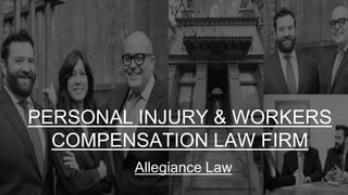 PERSONAL INJURY & WORKERS
COMPENSATION LAW FIRM
Allegiance Law
 