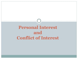 Personal Interest
and
Conflict of Interest

 