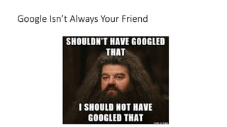 Google Isn’t Always Your Friend
 