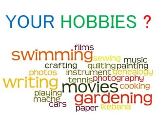 YOUR HOBBIES ?