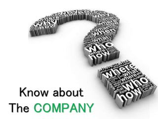 Know about
The COMPANY