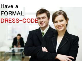 Have a
FORMAL
DRESS-CODE