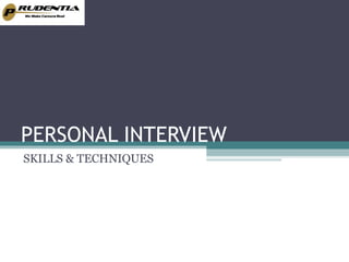 PERSONAL INTERVIEW
SKILLS & TECHNIQUES
 