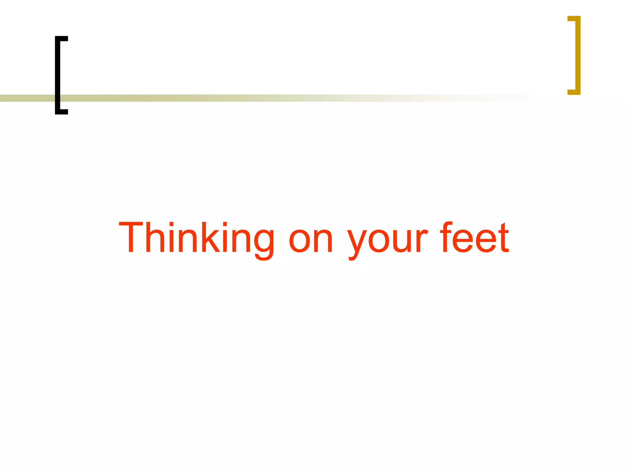 Thinking on your feet

 