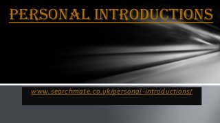 www.searchmate.co.uk/personal-introductions/
Personal introductions
 