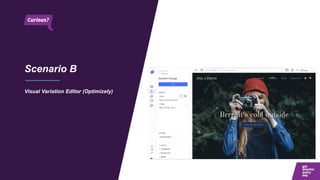 Scenario B
Visual Variation Editor (Optimizely)
 