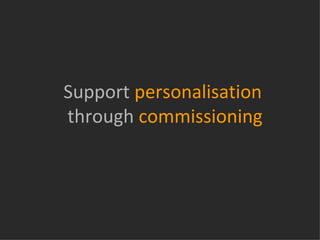 Support personalisation  through commissioning 