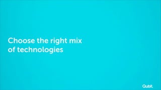 Choose the right mix
of technologies

 