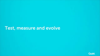 Test, measure and evolve

 