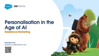 Personalisation in the
Age of AI
Salesforce Marketing
Alexandru Ursu
alexandru.ursu@salesforce.com
 