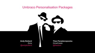 Umbraco Personalisation Packages
Andy Butland
Zone
@andybutland
Theo Paraskevopoulos
GrowCreate
@theotron
 