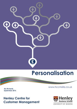 Personalisation
Henley Centre for
Customer Management
Aly Richards
September 2016
www.hccmsite.co.uk
 