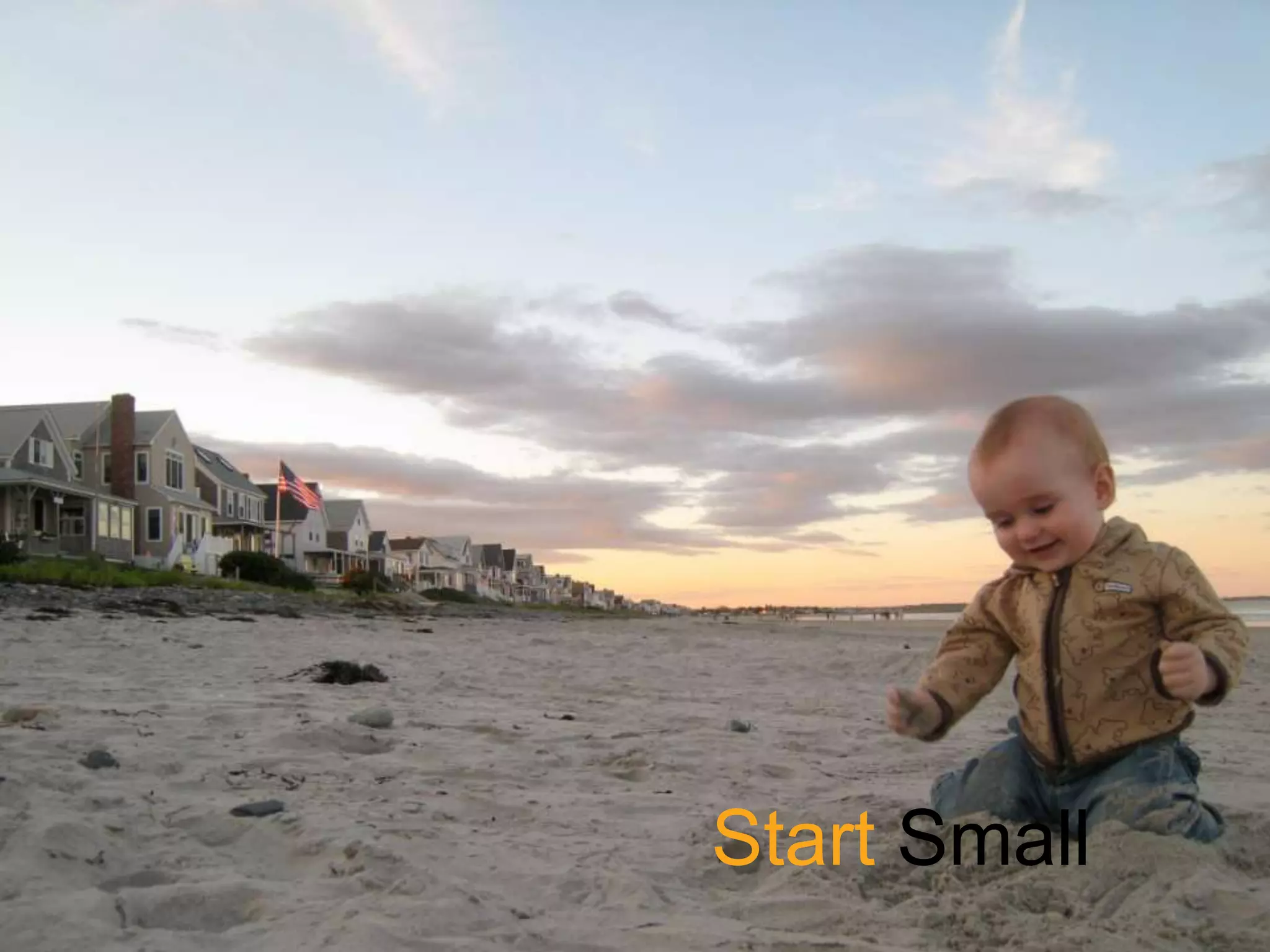 Start Small
 