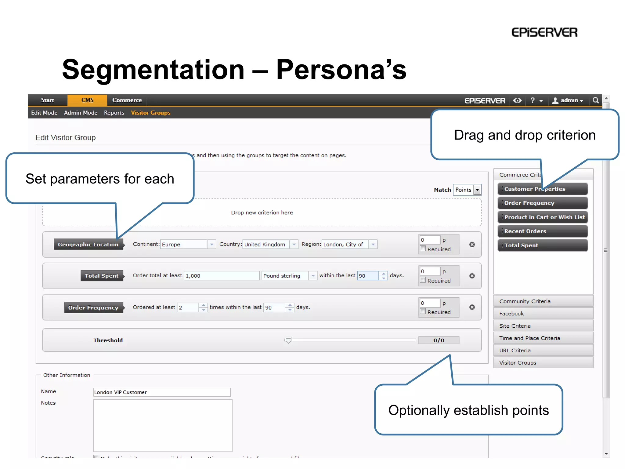 Segmentation – Persona’s

                                      Drag and drop criterion


Set parameters for each




                           Optionally establish points
 