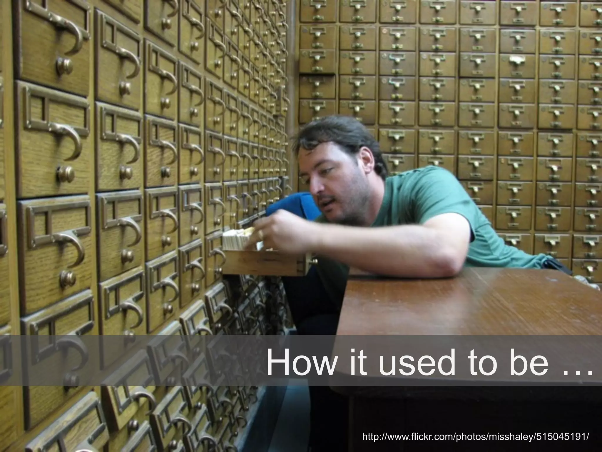 How it used to be … 
http://www.flickr.com/photos/misshaley/515045191/ 
 