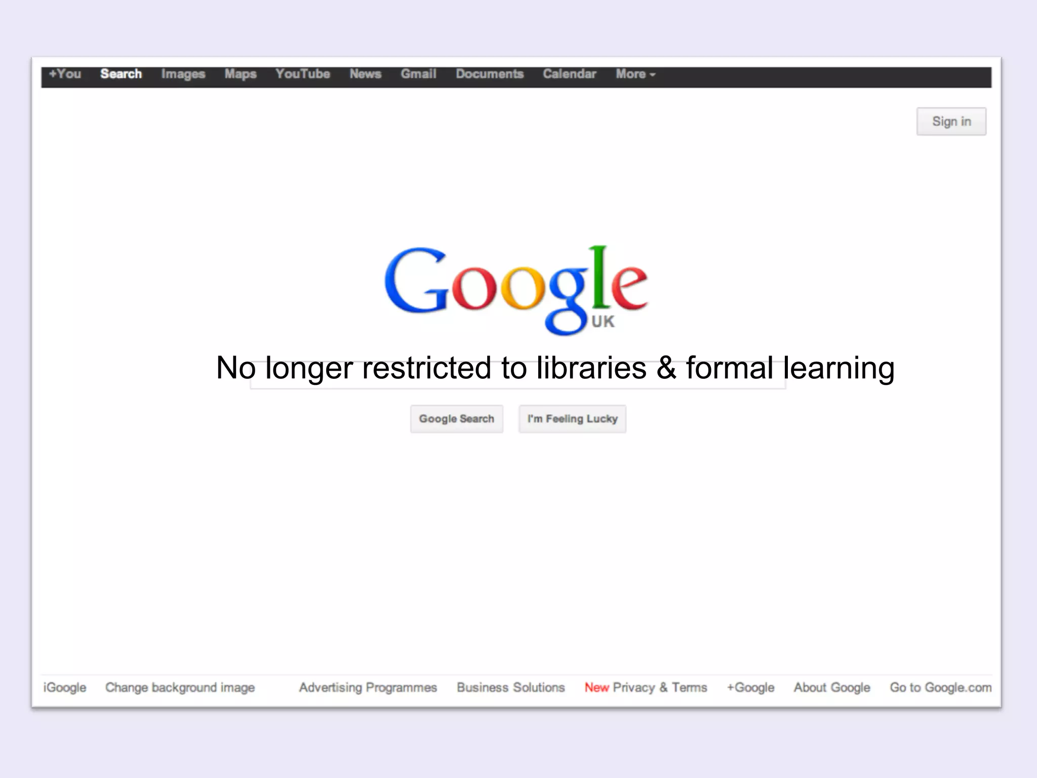 No longer restricted to libraries & formal learning 
 