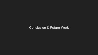 Conclusion & Future Work
 
