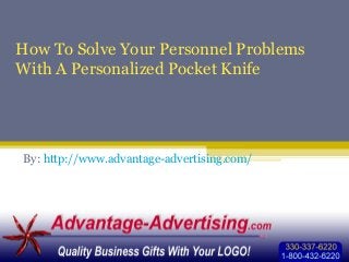 How To Solve Your Personnel Problems
With A Personalized Pocket Knife
By: http://www.advantage-advertising.com/
 