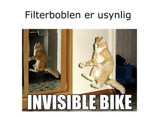 Filterboblen er usynlig
 