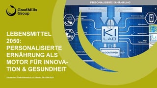 LEBENSMITTEL
2050:
PERSONALISIERTE
ERNÄHRUNG ALS
MOTOR FÜR INNOVA-
TION & GESUNDHEIT
Deutsches Tiefkühlinstitut e.V, Berlin, 08-JUN-2021
 