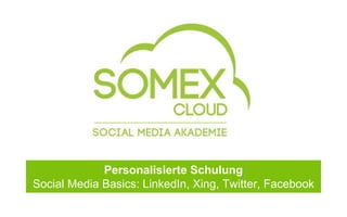 Personalisierte Schulung 
Social Media Basics: LinkedIn, Xing, Twitter, Facebook 
 