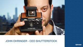 JOHN OHRINGER - CEO SHUTTERSTOCK
 