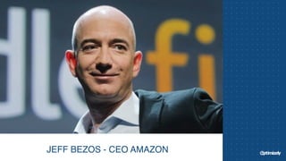 JEFF BEZOS - CEO AMAZON
 